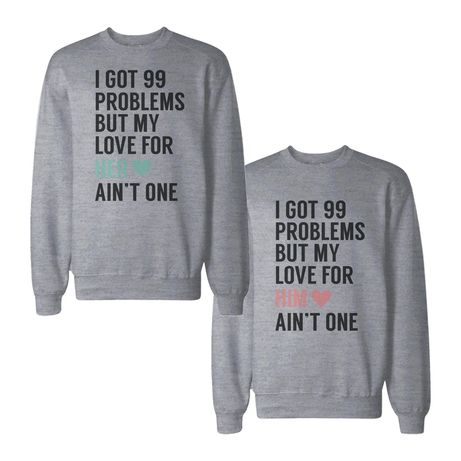 I Got 99 Problems But My Love For Him Her Ain't One Couple SweatShirts